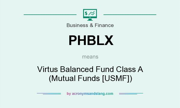 What does PHBLX mean? It stands for Virtus Balanced Fund Class A (Mutual Funds [USMF])