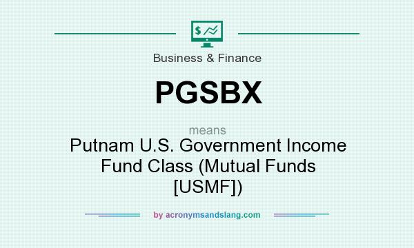 What does PGSBX mean? It stands for Putnam U.S. Government Income Fund Class (Mutual Funds [USMF])