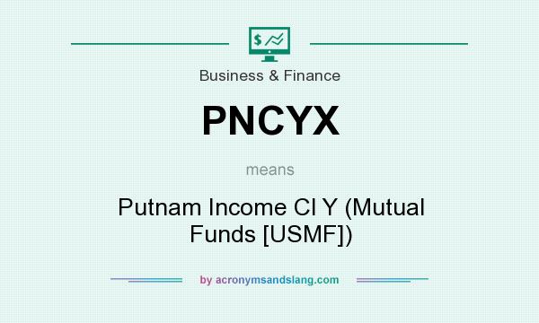 What does PNCYX mean? It stands for Putnam Income Cl Y (Mutual Funds [USMF])