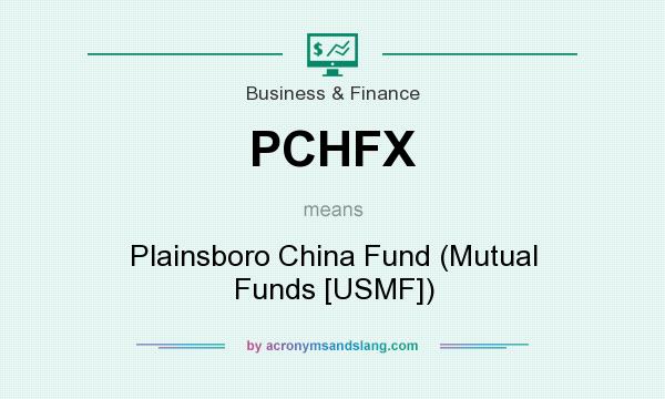 What does PCHFX mean? It stands for Plainsboro China Fund (Mutual Funds [USMF])