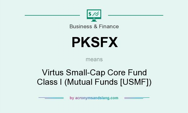 What does PKSFX mean? It stands for Virtus Small-Cap Core Fund Class I (Mutual Funds [USMF])