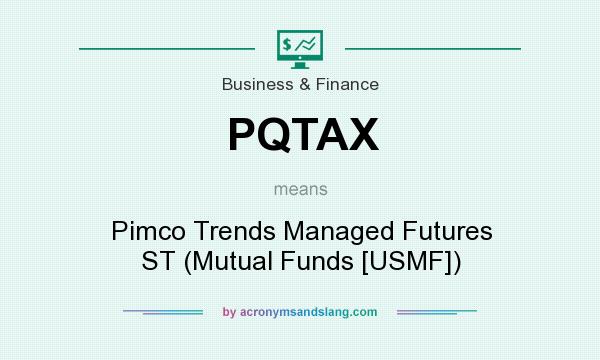 What does PQTAX mean? It stands for Pimco Trends Managed Futures ST (Mutual Funds [USMF])