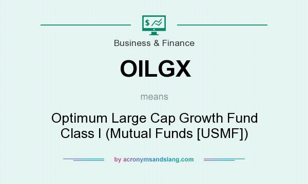 What does OILGX mean? It stands for Optimum Large Cap Growth Fund Class I (Mutual Funds [USMF])