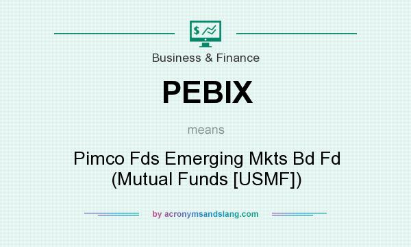 What does PEBIX mean? It stands for Pimco Fds Emerging Mkts Bd Fd (Mutual Funds [USMF])