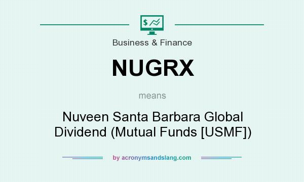 What does NUGRX mean? It stands for Nuveen Santa Barbara Global Dividend (Mutual Funds [USMF])