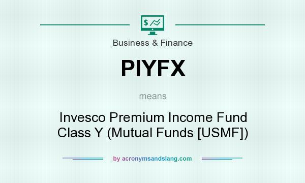 What does PIYFX mean? It stands for Invesco Premium Income Fund Class Y (Mutual Funds [USMF])