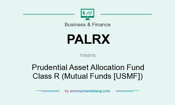 What does PALRX mean? It stands for Prudential Asset Allocation Fund Class R (Mutual Funds [USMF])