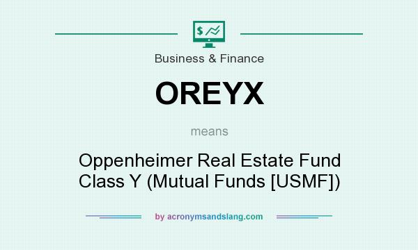 What does OREYX mean? It stands for Oppenheimer Real Estate Fund Class Y (Mutual Funds [USMF])