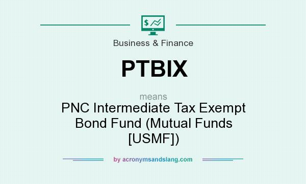 What does PTBIX mean? It stands for PNC Intermediate Tax Exempt Bond Fund (Mutual Funds [USMF])