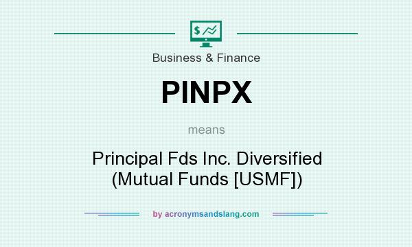 What does PINPX mean? It stands for Principal Fds Inc. Diversified (Mutual Funds [USMF])