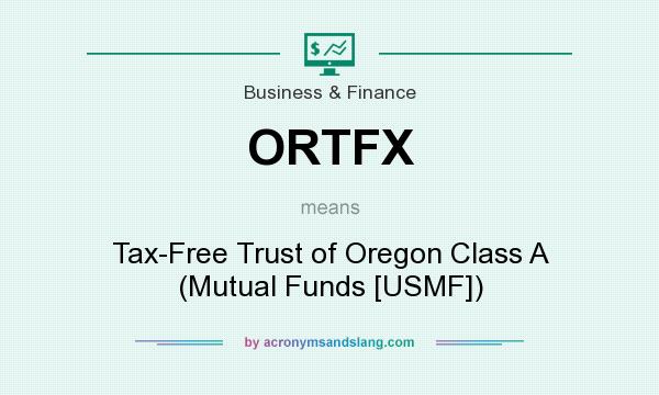 What does ORTFX mean? It stands for Tax-Free Trust of Oregon Class A (Mutual Funds [USMF])