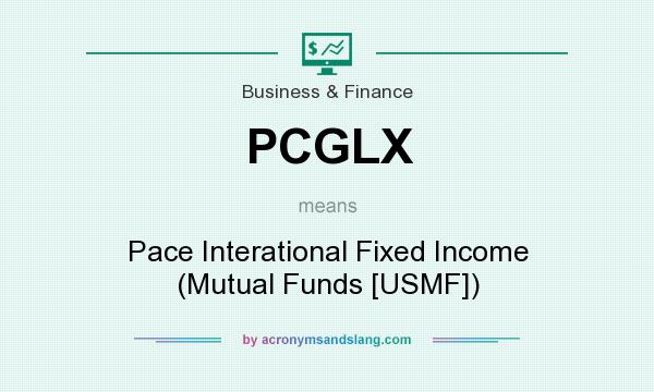 What does PCGLX mean? It stands for Pace Interational Fixed Income (Mutual Funds [USMF])