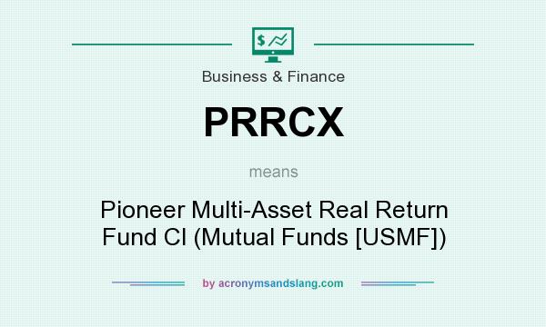 What does PRRCX mean? It stands for Pioneer Multi-Asset Real Return Fund Cl (Mutual Funds [USMF])