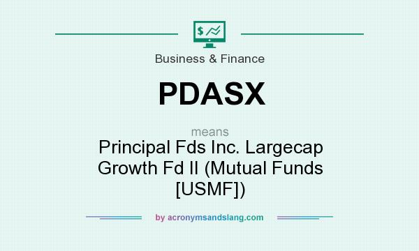 What does PDASX mean? It stands for Principal Fds Inc. Largecap Growth Fd II (Mutual Funds [USMF])