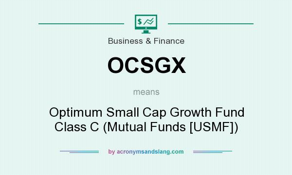 What does OCSGX mean? It stands for Optimum Small Cap Growth Fund Class C (Mutual Funds [USMF])