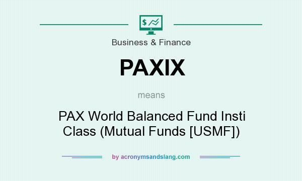 What does PAXIX mean? It stands for PAX World Balanced Fund Insti Class (Mutual Funds [USMF])