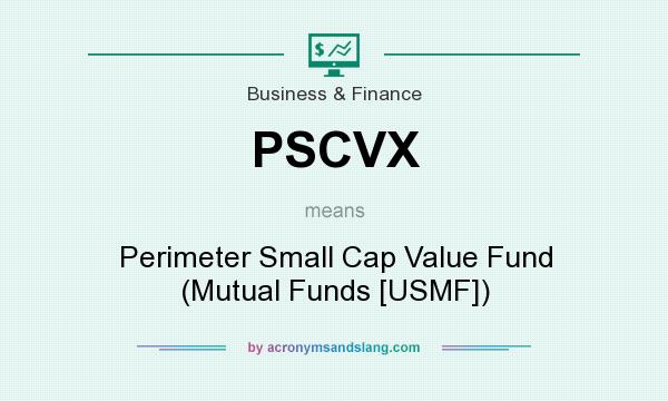 What does PSCVX mean? It stands for Perimeter Small Cap Value Fund (Mutual Funds [USMF])