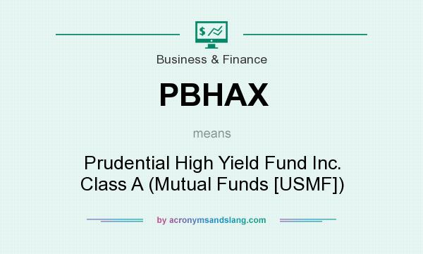 What does PBHAX mean? It stands for Prudential High Yield Fund Inc. Class A (Mutual Funds [USMF])