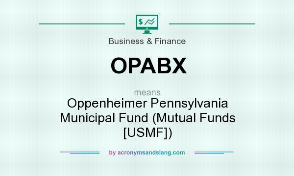 What does OPABX mean? It stands for Oppenheimer Pennsylvania Municipal Fund (Mutual Funds [USMF])