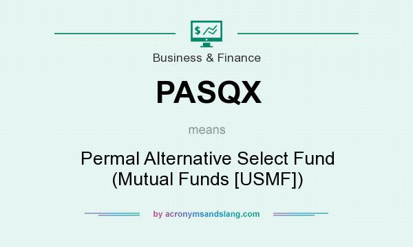 What does PASQX mean? It stands for Permal Alternative Select Fund (Mutual Funds [USMF])