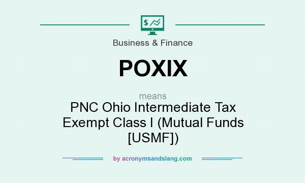 What does POXIX mean? It stands for PNC Ohio Intermediate Tax Exempt Class I (Mutual Funds [USMF])