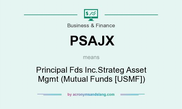 What does PSAJX mean? It stands for Principal Fds Inc.Strateg Asset Mgmt (Mutual Funds [USMF])