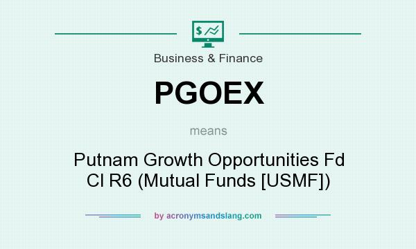 What does PGOEX mean? It stands for Putnam Growth Opportunities Fd Cl R6 (Mutual Funds [USMF])