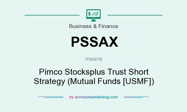 What does PSSAX mean? It stands for Pimco Stocksplus Trust Short Strategy (Mutual Funds [USMF])