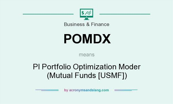 What does POMDX mean? It stands for Pl Portfolio Optimization Moder (Mutual Funds [USMF])