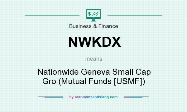 What does NWKDX mean? It stands for Nationwide Geneva Small Cap Gro (Mutual Funds [USMF])