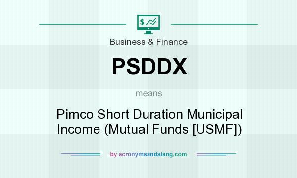 What does PSDDX mean? It stands for Pimco Short Duration Municipal Income (Mutual Funds [USMF])