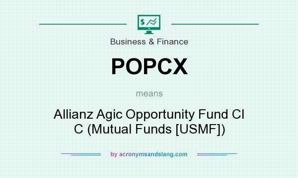 What does POPCX mean? It stands for Allianz Agic Opportunity Fund Cl C (Mutual Funds [USMF])