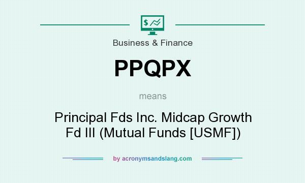 What does PPQPX mean? It stands for Principal Fds Inc. Midcap Growth Fd III (Mutual Funds [USMF])