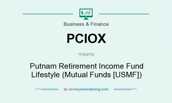What does PCIOX mean? It stands for Putnam Retirement Income Fund Lifestyle (Mutual Funds [USMF])