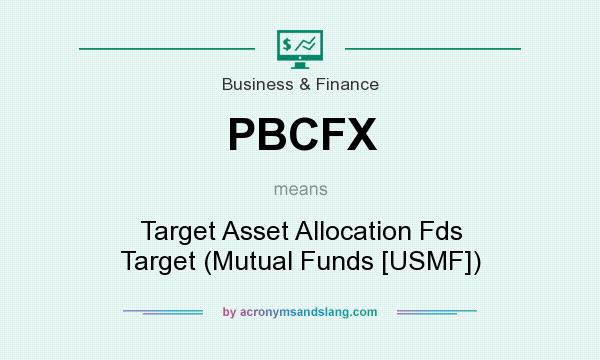What does PBCFX mean? It stands for Target Asset Allocation Fds Target (Mutual Funds [USMF])