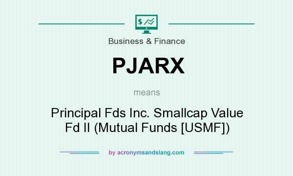 What does PJARX mean? It stands for Principal Fds Inc. Smallcap Value Fd II (Mutual Funds [USMF])