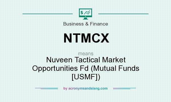 What does NTMCX mean? It stands for Nuveen Tactical Market Opportunities Fd (Mutual Funds [USMF])
