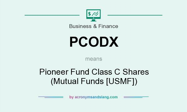 What does PCODX mean? It stands for Pioneer Fund Class C Shares (Mutual Funds [USMF])