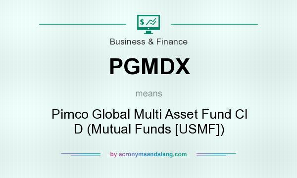 What does PGMDX mean? It stands for Pimco Global Multi Asset Fund Cl D (Mutual Funds [USMF])