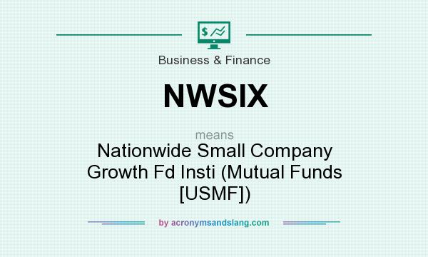 What does NWSIX mean? It stands for Nationwide Small Company Growth Fd Insti (Mutual Funds [USMF])