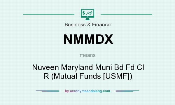 What does NMMDX mean? It stands for Nuveen Maryland Muni Bd Fd Cl R (Mutual Funds [USMF])