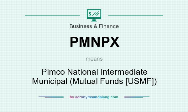 What does PMNPX mean? It stands for Pimco National Intermediate Municipal (Mutual Funds [USMF])