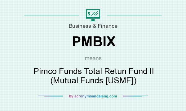 What does PMBIX mean? It stands for Pimco Funds Total Retun Fund II (Mutual Funds [USMF])