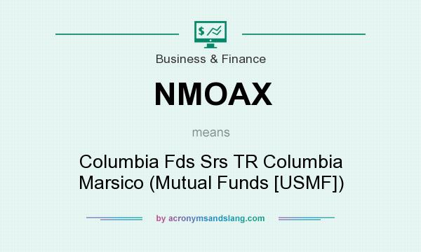 What does NMOAX mean? It stands for Columbia Fds Srs TR Columbia Marsico (Mutual Funds [USMF])