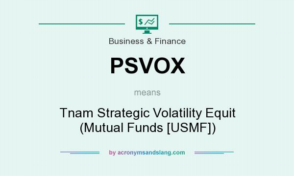 What does PSVOX mean? It stands for Tnam Strategic Volatility Equit (Mutual Funds [USMF])