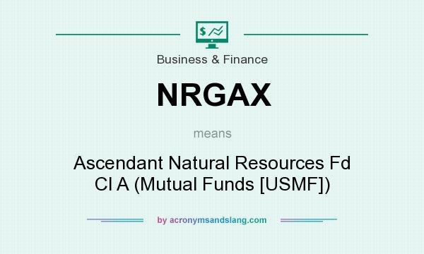 What does NRGAX mean? It stands for Ascendant Natural Resources Fd Cl A (Mutual Funds [USMF])