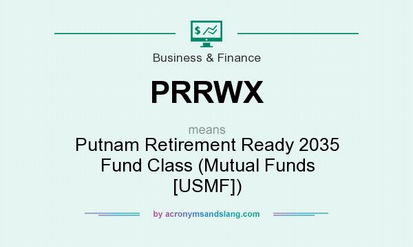 What does PRRWX mean? It stands for Putnam Retirement Ready 2035 Fund Class (Mutual Funds [USMF])