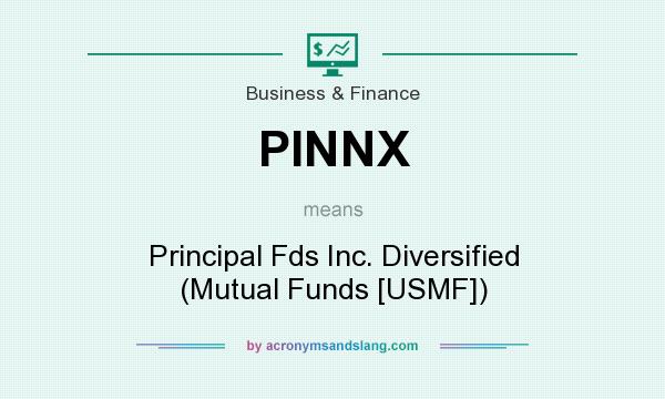 What does PINNX mean? It stands for Principal Fds Inc. Diversified (Mutual Funds [USMF])