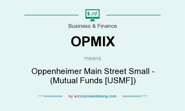 What does OPMIX mean? It stands for Oppenheimer Main Street Small - (Mutual Funds [USMF])