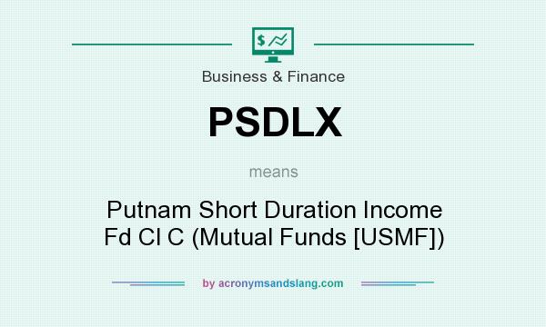 What does PSDLX mean? It stands for Putnam Short Duration Income Fd Cl C (Mutual Funds [USMF])